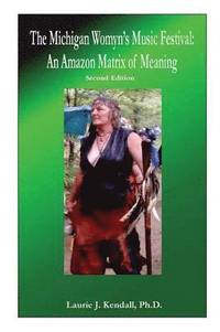 bokomslag The Michigan Womyn's Music Festival: An Amazon Matrix of Meaning