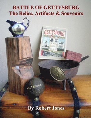 Robert Jones - Battle of Gettysburg - The Relics, Artifacts & Souvenirs, Häftad