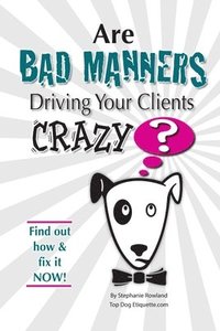 bokomslag Are Bad Manners Driving Your Clients CRAZY?