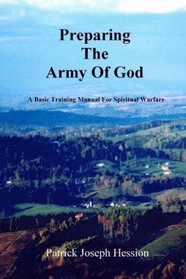 PREPARING THE ARMY OF GOD - A Basic Training Manual For Spiritual Warfare 1