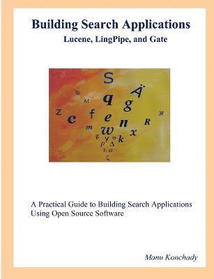 bokomslag Building Search Applications: Lucene, LingPipe, and Gate