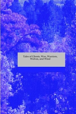 bokomslag Tales of Ghosts, Woe, Warriors, Wolves, and Wind