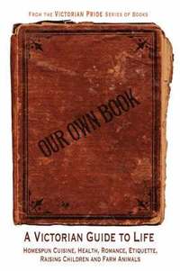bokomslag Our Own Book - A Victorian Guide to Life