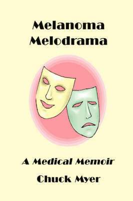 Chuck Myer - Melanoma Melodrama: A Medical Memoir, Häftad