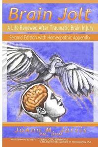 bokomslag Brain Jolt: A Life Renewed After Traumatic Brain Injury, Second Edition with Homeopathic Appendix