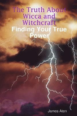 The Truth About Wicca and Witchcraft Finding Your True Power 1