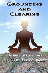 bokomslag Grounding & Clearing: Being Present in the New Age