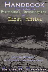 bokomslag Handbook For the Amateur Paranormal Investigator or Ghost Hunter