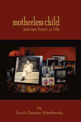 Sarah Gordon Weathersby - Motherless Child - Stories from a Life, Häftad