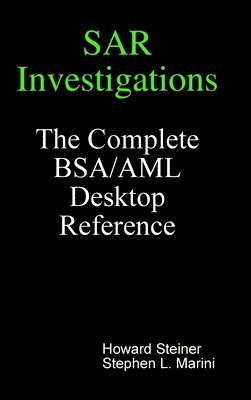 bokomslag SAR Investigations - The Complete BSA/AML Desktop Reference