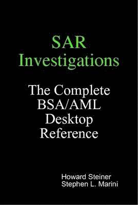 SAR Investigations - The Complete BSA/AML Desktop Reference 1