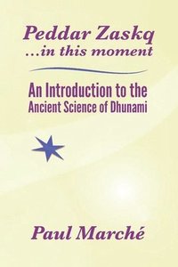 bokomslag Peddar Zaskq...in This Moment: An Introduction to the Ancient Science of Dhunami