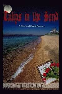 bokomslag Tulips in the Sand ~ A Riley Matthews Mystery ~