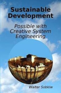 bokomslag Sustainable Development Possible with Creative System Engineering