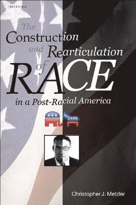 bokomslag THE Construction and Rearticulation of Race in A Post-Racial America