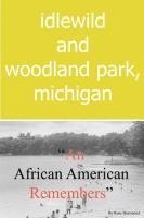 bokomslag Idlewild and Woodland Park, Michigan an African American Remembers