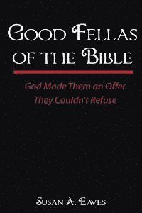 bokomslag Good Fellas Of The Bible: God Made Them An Offer They Couldn't Refuse