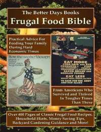 bokomslag The Better Days Books Frugal Food Bible: Practical Advice for Feeding Your Family During Hard Economic Times From Americans Who Survived and Thrived In Tougher Times Than These