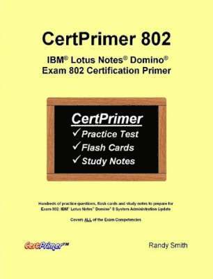 Randy Smith - CertPrimer 802: IBM Lotus Notes Domino Exam 802 Certification Primer, Häftad