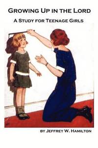 bokomslag Growing Up in the Lord: A Study for Teenage Girls