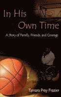 bokomslag In His Own Time a Story of Family, Friends and Courage