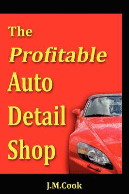 bokomslag Profitable Auto Detail Shop - How to Start and Run a Successful Auto Detailing Business