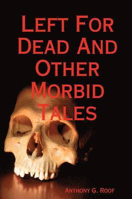 bokomslag Left For Dead And Other Morbid Tales