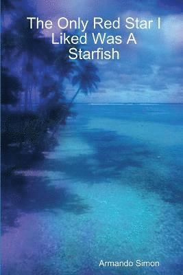 The Only Red Star I Liked Was A Starfish 1