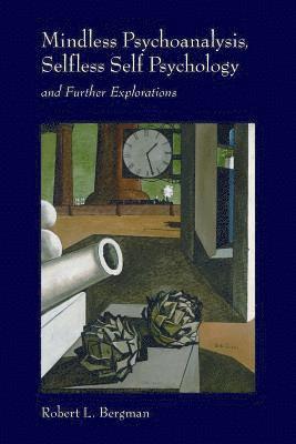 Mindless Psychoanalysis, Selfless Self Psychology: and Further Explorations 1