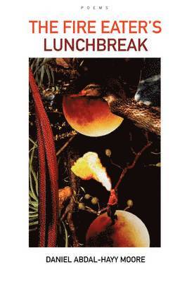 Daniel Abdal-Hayy Moore - Fire Eater's Lunchbreak / Poems, Häftad