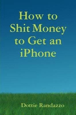 bokomslag How to Shit Money to Get an IPhone
