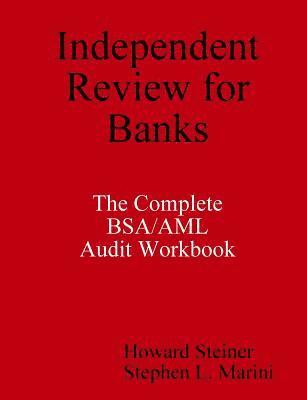 Independent Review for Banks - The Complete BSA/AML Audit Workbook 1