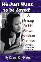 We Just Want to Be Loved: A Message to My African American Brothers 1