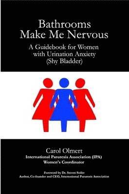 Carol Olmert - Bathrooms Make Me Nervous: A Guidebook for Women with Urination Anxiety (Shy Bladder), Häftad