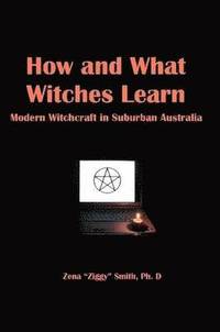 bokomslag How and What Witches Learn: Modern Witchcraft in Suburban Australia