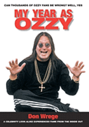 bokomslag My Year As Ozzy: A Celebrity Look-Alike Experiences Fame From The Inside Out