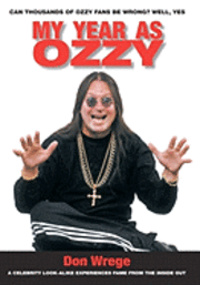 Don Wrege - My Year As Ozzy: A Celebrity Look-Alike Experiences Fame From The Inside Out, Häftad