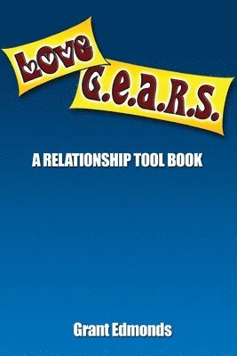 Grant Edmonds - LoveG.E.A.R.S.: A Relationship Tool Book, Häftad