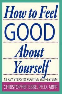 bokomslag How To Feel Good About Yourself--12 Key Steps to Positive Self-Esteem
