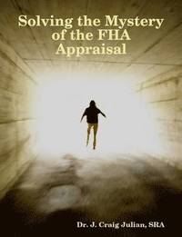 bokomslag Solving the Mystery of the FHA Appraisal