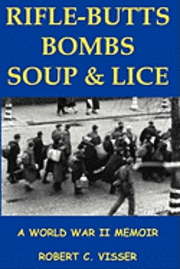 bokomslag Rifle-Butts, Bombs, Soup & Lice: A World War II Memoir