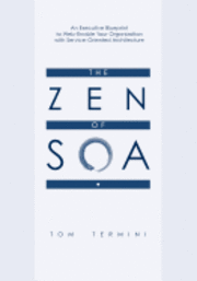 The Zen of SOA: An Executive Blueprint to Web-Enable Your Organization With Service-Oriented Architecture 1