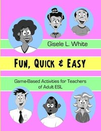 bokomslag Fun, Quick & Easy : Game-Based Activities for Teachers of Adult ESL