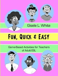 bokomslag Fun, Quick & Easy : Game-Based Activities for Teachers of Adult ESL