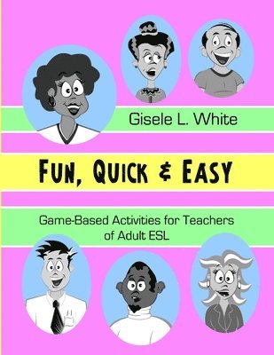 Gisele White - Fun, Quick & Easy : Game-Based Activities for Teachers of Adult ESL, Häftad