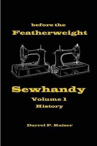 bokomslag Before the Featherweight - Sewhandy Volume 1 History