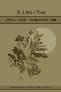 bokomslag Be Like A Tree: Zen Talks by Thich Phuoc Tinh