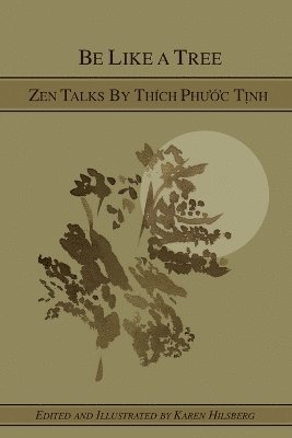 bokomslag Be Like A Tree: Zen Talks by Thich Phuoc Tinh