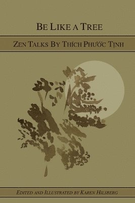 Be Like A Tree: Zen Talks by Thich Phuoc Tinh 1