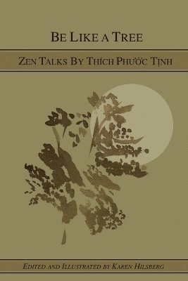 Karen Hilsberg - Be Like A Tree: Zen Talks by Thich Phuoc Tinh, Häftad